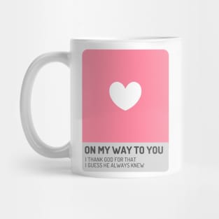 On my Way to You Mug